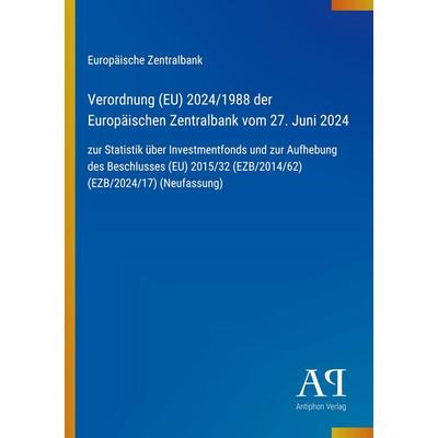 Verordnung (EU) 2024/1988 der Europäischen Zentralbank vom 27. Juni 2024, Taschenbuch von Europäische Zentralbank, Antiphon Verlag, 978-3-387-96616-9