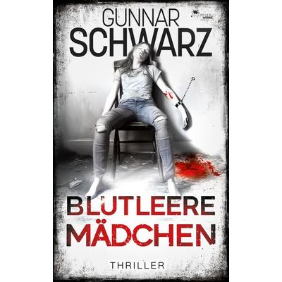 Blutleere Mädchen (Thriller), Taschenbuch von Gunnar Schwarz, FeuerWerke Verlag, 978-3-9895407-8-1