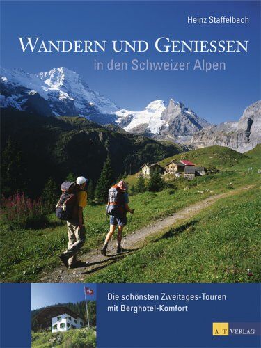 Heinz Staffelbach - Wandern und Geniessen in den Schweizer Alpen: Die schönsten Zweitages-Touren mit Berghotel-Komfort - Preis vom 10.10.2026 11:48:34 h