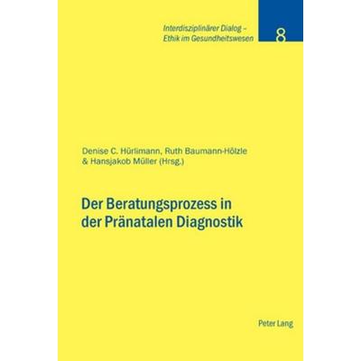 Der Beratungsprozess in der Pränatalen Diagnostik, Taschenbuch von , Peter Lang Group AG, International Academic Publishers, 978-3-03911-699-7