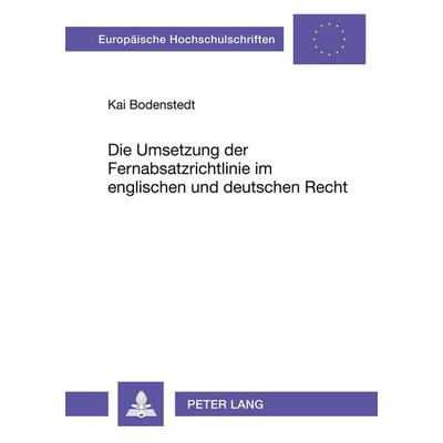 Die Umsetzung der Fernabsatzrichtlinie im englischen und deutschen Recht, Taschenbuch von Kai Bodenstedt, Peter Lang GmbH, Internationaler Verlag der