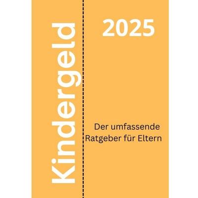Kindergeld 2025 – Der umfassende Ratgeber für Eltern, Taschenbuch von Jakob Baruch, Epubli, 978-3-8197-9290-8
