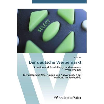 Der deutsche Werbemarkt, Taschenbuch von Elke Geis, AV Akademikerverlag, 978-3-639-43441-5