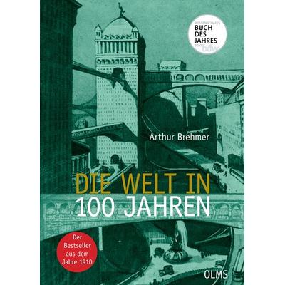 Die Welt in 100 Jahren, Taschenbuch von , Olms Presse, 978-3-7582-0353-4