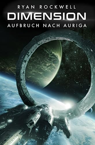 Ryan Rockwell - Dimension - Aufbruch nach Auriga: Erstkontakt Trilogie - Preis vom 09.10.2026 07:28:09 h