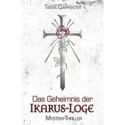 Das Geheimnis der Ikarus-Loge, Taschenbuch von Tanya Carpenter, Tolino media, 978-3-7579-5564-9