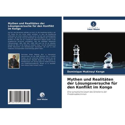 Mythen und Realitäten der Lösungsversuche für den Konflikt im Kongo, Taschenbuch von Dominique Mukinayi Kenge, Verlag Unser Wissen, 978-620-4-28397-5