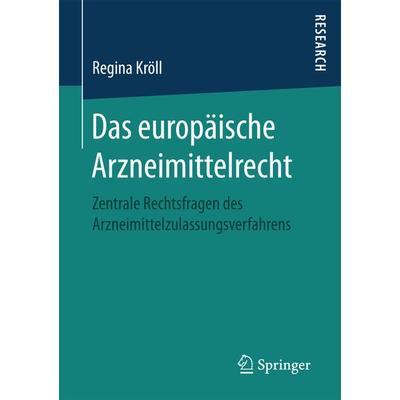 Das europäische Arzneimittelrecht, Taschenbuch von Regina Kröll, Springer Fachmedien Wiesbaden GmbH, 978-3-658-17202-2