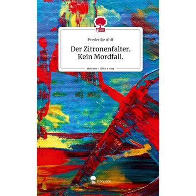 Der Zitronenfalter. Kein Mordfall.. Life is a Story - story.one, Gebundene Ausgabe von Frederike Ahlf, Story.one publishing, 978-3-7108-3029-7