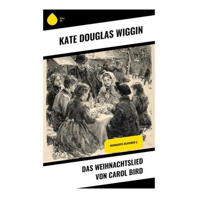 Das Weihnachtslied von Carol Bird, Taschenbuch von Kate Douglas Wiggin, Copycat, 978-80-283-9223-9