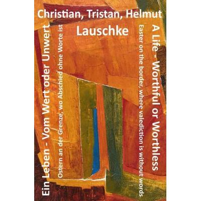 Ein Leben – Vom Wert oder Unwert / A Life – Worthful or Worthless, Taschenbuch von Helmut Lauschke, Epubli, 978-3-7575-5548-1