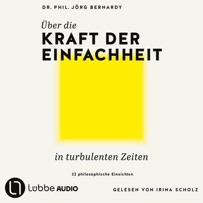 Über die Kraft der Einfachheit in turbulenten Zeiten - 22 philosophische Einsichten - Jörg Bernardy, Audio, 9783754017845