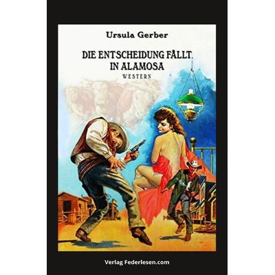 Die Entscheidung fällt in Alamosa, Taschenbuch von Ursula Gerber, Epubli, 978-3-8187-6626-9