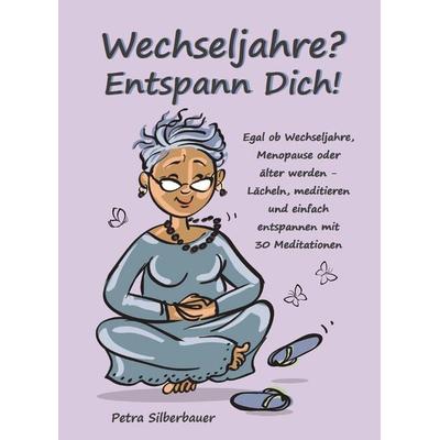 Wechseljahre? Entspann Dich!, Taschenbuch von Petra Silberbauer, Angelina Schulze Verlag, 978-3-96738-224-2