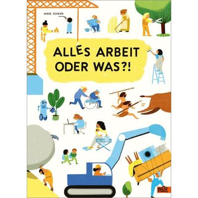 Alles Arbeit oder was?!, Gebundene Ausgabe von Mieke Scheier, Beltz Verlagsgruppe GmbH & Co. KG, 978-3-407-75499-8