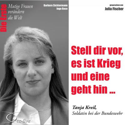 Die Erste - Stell dir vor, es ist Krieg und eine geht hin (Tanja Kreil, Soldatin bei der Bundeswehr) - Barbara Sichtermann,Ingo Rose, Audio,