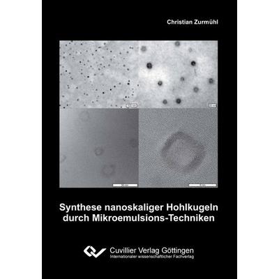 Synthese nanoskaliger Hohlkugeln durch Mikroemulsions-Techniken, Taschenbuch von Christian Zurmühl, Cuvillier, E, 978-3-95404-312-5