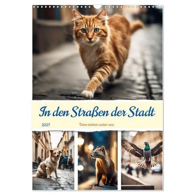 In den Straßen der Stadt - Tiere mitten unter uns (Wandkalender 2027 DIN A3 hoch), CALVENDO Monatskalender
