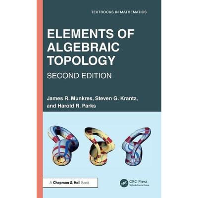 Elements of Algebraic Topology, Gebundene Ausgabe von James R. Munkres,Steven G. Krantz,Harold R. Parks, Taylor & Francis, 978-1-03-276554-9