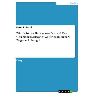 Wie alt ist der Herzog von Brabant? Der Gesang des Schwanes Gottfried in Richard Wagners Lohengrin -