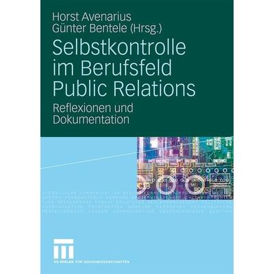 Selbstkontrolle im Berufsfeld Public Relations, Taschenbuch von Horst Avenarius,Günter Bentele, VS Verlag für Sozialwissenschaften, 978-3-531-16310-9