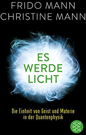 Frido Mann - Es werde Licht: Die Einheit von Geist und Materie in der Quantenphysik - Preis vom 06.10.2026 07:26:00 h