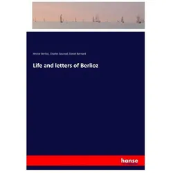 Life and letters of Berlioz, Belletristik von Charles Gounod, Hector Berlioz, Daniel Bernard