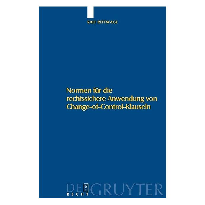 De Gruyter Normen für die rechtssichere Anwendung von Change-of-Control-Klauseln (Deutsch, Ralf Rittwage, 2009) (8296870)