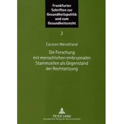 Die Forschung mit menschlichen embryonalen Stammzellen als Gegenstand der Rechtsetzung, Fachbücher von Carsten Wendtland