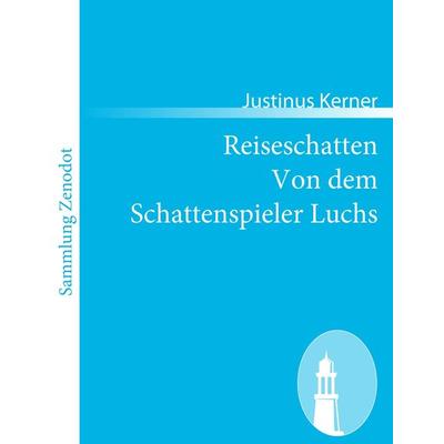 Reiseschatten Von dem Schattenspieler Luchs, Taschenbuch von Justinus Kerner, Contumax, 978-3-8430-5692-2