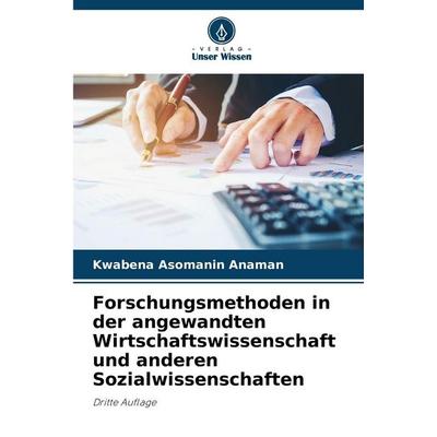 Forschungsmethoden in der angewandten Wirtschaftswissenschaft und anderen Sozialwissenschaften, Taschenbuch von Kwabena Asomanin Anaman, Verlag Unser