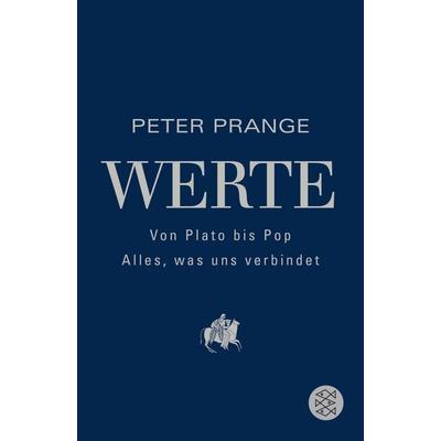 Werte: Von Plato bis Pop - Alles, was uns verbindet, Taschenbuch von Peter Prange, Fischer Taschenbuch Verlag