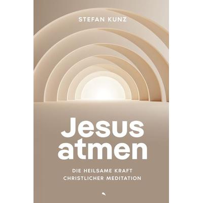 Jesus atmen, Gebundene Ausgabe von Stefan Kunz, Fontis, 978-3-03848-283-3