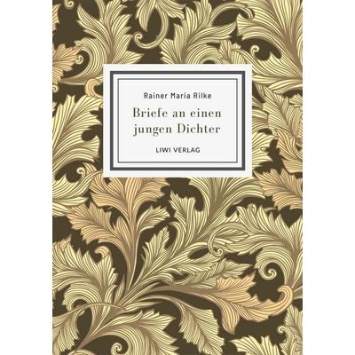 Rainer Maria Rilke: Briefe an einen jungen Dichter. Neuausgabe, Taschenbuch von Rainer Maria Rilke, Liwi Literatur- Und Wissenschaftsverlag,
