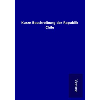 Kurze Beschreibung der Republik Chile, Taschenbuch von , BoD - Books on Demand