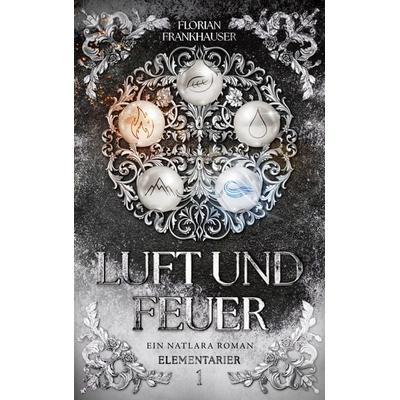 Luft und Feuer, Taschenbuch von Florian Frankhauser, BoD – Books on Demand, 978-3-7693-6084-4