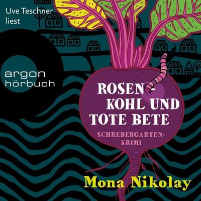 Rosenkohl und tote Bete - Schrebergartenkrimi - Mona Nikolay, Audio, 9783732457977