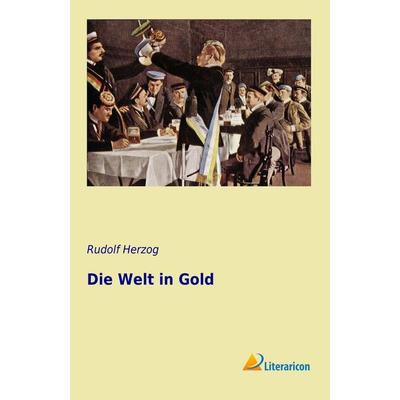 Die Welt in Gold, Taschenbuch von Rudolf Herzog, Literaricon, 978-3-95697-511-0