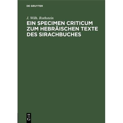 Ein Specimen Criticum zum Hebräischen Texte des Sirachbuches, Gebundene Ausgabe von J. Wilh. Rothstein, De Gruyter, 978-3-11-233143-9