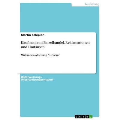 Kaufmann im Einzelhandel. Reklamationen und Umtausch, Taschenbuch von Martin Schipior, GRIN, 978-3-656-51285-1