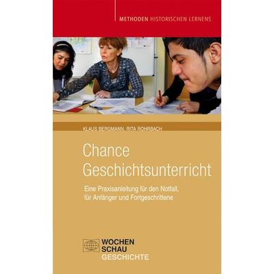 Chance Geschichtsunterricht, Taschenbuch von Klaus Bergmann,Rita Rohrbach, Wochenschau, 978-3-87920-752-7