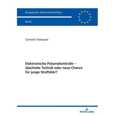 Elektronische Präsenzkontrolle – überholte Technik oder neue Chance für junge Straftäter?, Taschenbuch von Cornelia Tomasulo, Peter Lang GmbH,