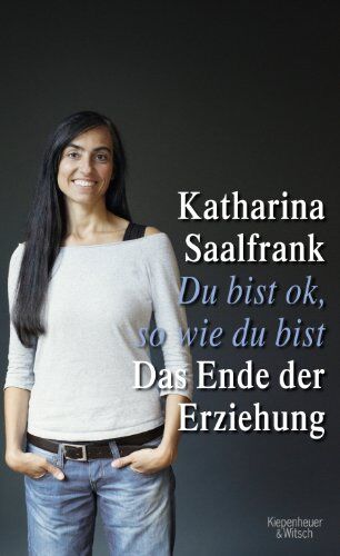 Katharina Saalfrank - Du bist ok, so wie du bist: Das Ende der Erziehung - Preis vom 09.10.2026 07:28:09 h