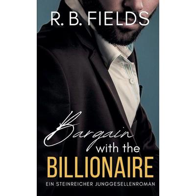 Bargain with the Billionaire, Taschenbuch von R. B. Fields, Christopher Lee Roeters