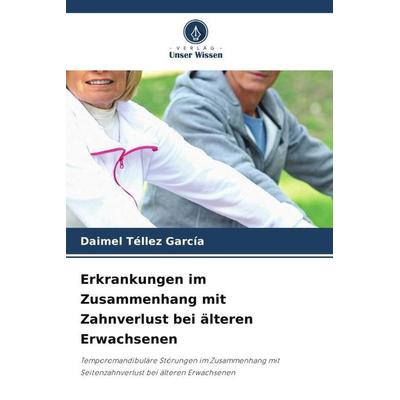 Erkrankungen im Zusammenhang mit Zahnverlust bei älteren Erwachsenen, Taschenbuch von Daimel Téllez García, Verlag Unser Wissen, 978-620-4-94631-3
