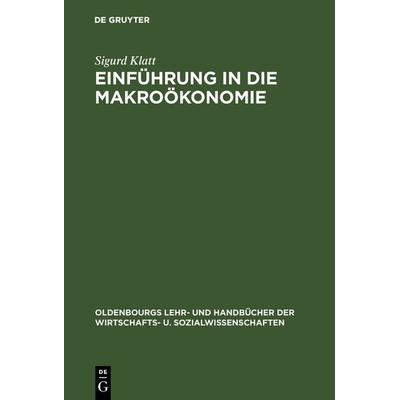 Einführung in die Makroökonomie, Gebundene Ausgabe von Sigurd Klatt, De Gruyter Oldenbourg, 978-3-486-23389-6