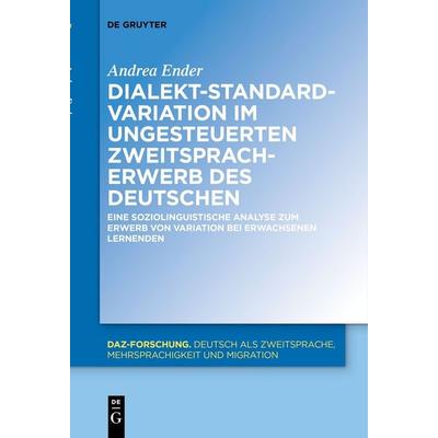 Dialekt-Standard-Variation im ungesteuerten Zweitspracherwerb des Deutschen, Taschenbuch von Andrea Ender, De Gruyter, 978-3-11-163115-8