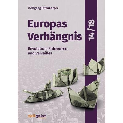 Europas Verhängnis 14/18, Gebundene Ausgabe von Wolfgang Effenberger, Verlag zeitgeist Print & Online, 978-3-943007-24-4