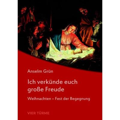 Ich verkünde euch große Freude, Taschenbuch von Anselm Grün, Vier Türme, 978-3-89680-776-2