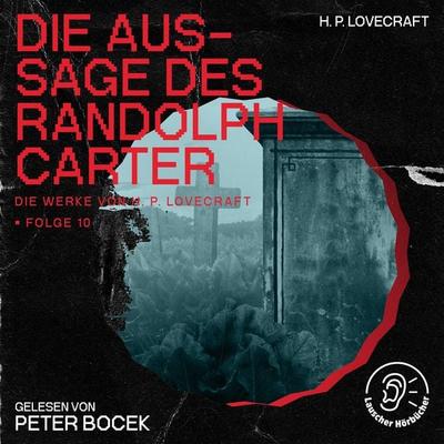 Die Aussage des Randolph Carter (Die Werke von H. P. Lovecraft, Folge 10) - Howard Ph. Lovecraft, Audio, 9783991745921